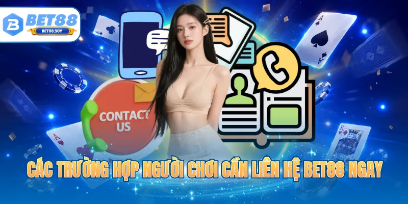 Các trường hợp người chơi cần liên hệ BET88 ngay