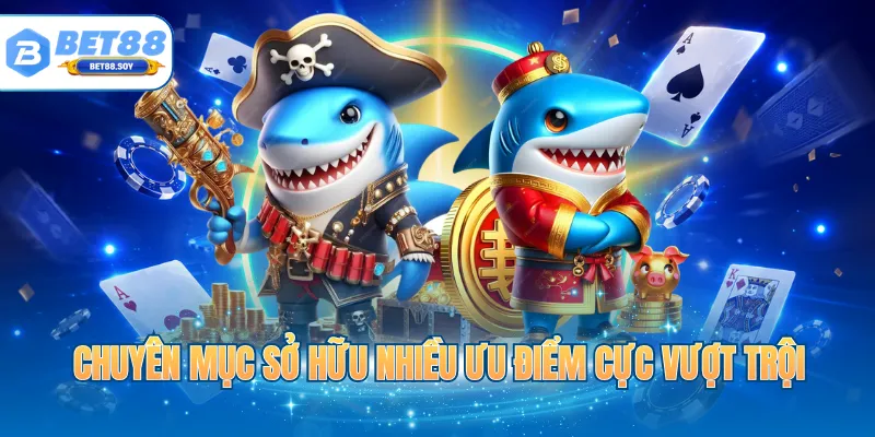 Chuyên mục sở hữu nhiều ưu điểm cực vượt trội