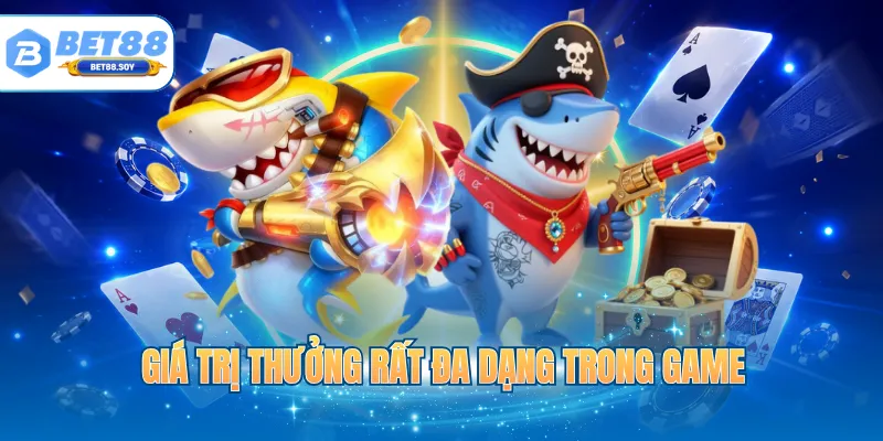 Giá trị thưởng rất đa dạng trong game