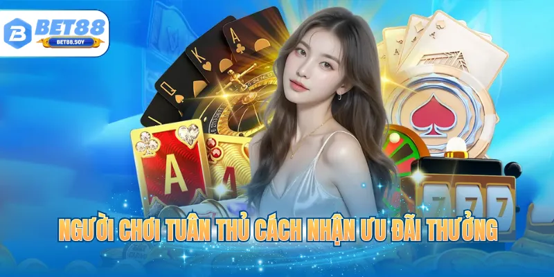 Người chơi tuân thủ cách nhận ưu đãi thưởng