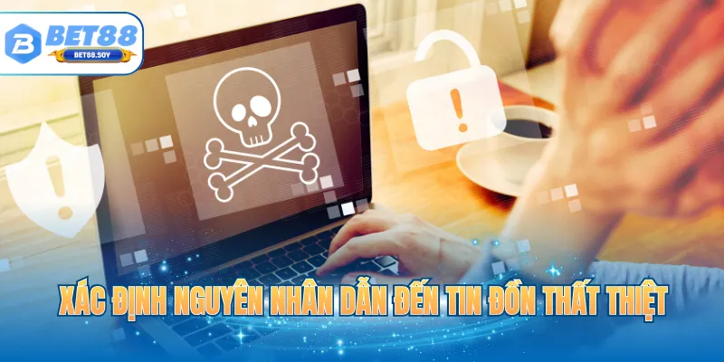 Xác định nguyên nhân dẫn đến tin đồn thất thiệt