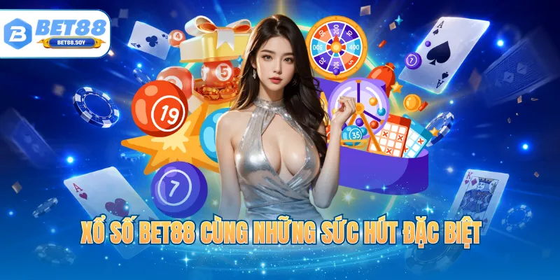 Xổ số BET88 cùng những sức hút đặc biệt